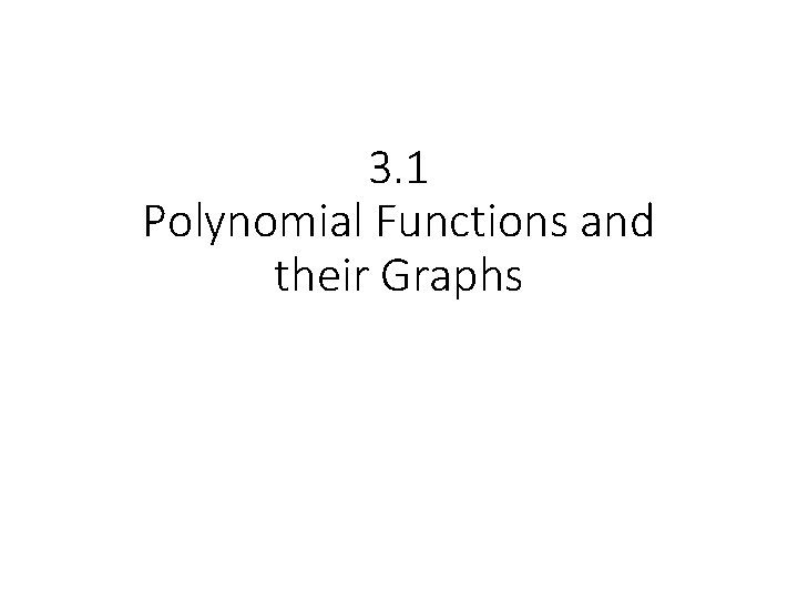 3. 1 Polynomial Functions and their Graphs 