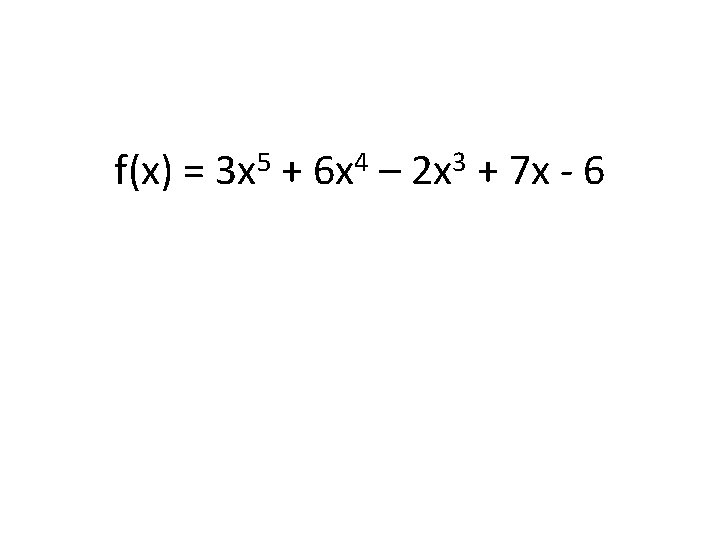 f(x) = 5 3 x + 4 6 x – 3 2 x +