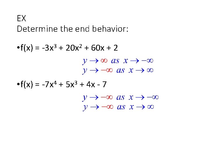 EX Determine the end behavior: • f(x) = -3 x 3 + 20 x