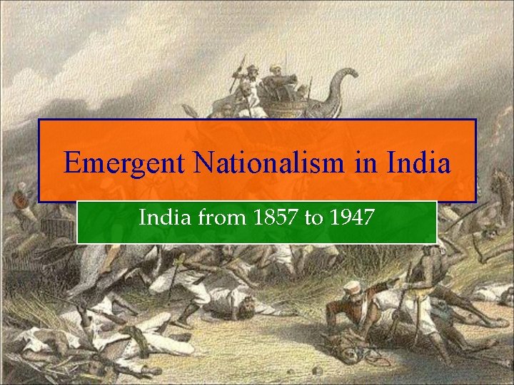 Emergent Nationalism in India from 1857 to 1947 