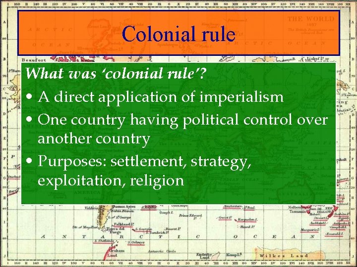 Colonial rule What was ‘colonial rule’? • A direct application of imperialism • One
