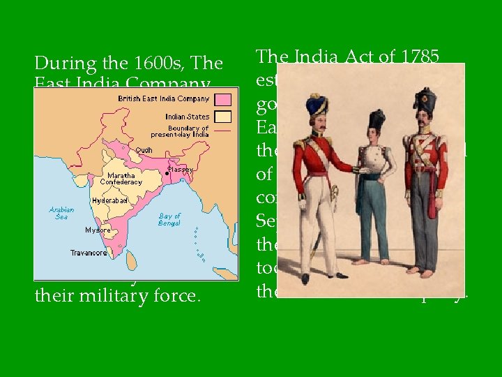 During the 1600 s, The East India Company gradually expanded their influence throughout India