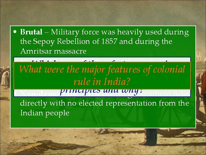  • Brutal – Military force was heavily used during the Sepoy Rebellion of
