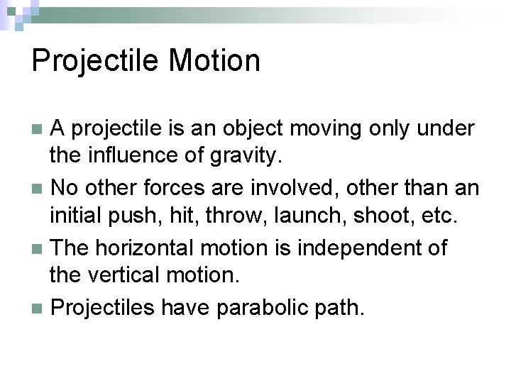 Projectile Motion A projectile is an object moving only under the influence of gravity.