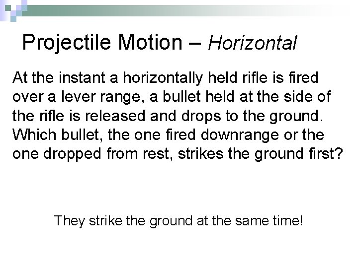 Projectile Motion – Horizontal At the instant a horizontally held rifle is fired over