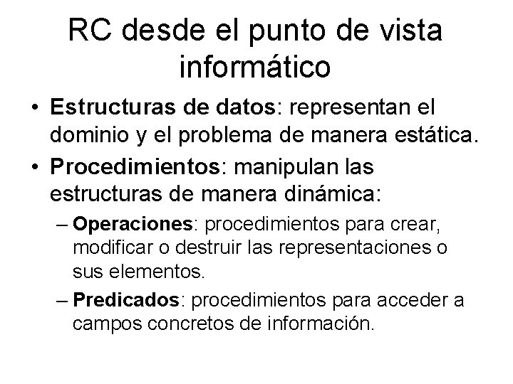 RC desde el punto de vista informático • Estructuras de datos: representan el dominio