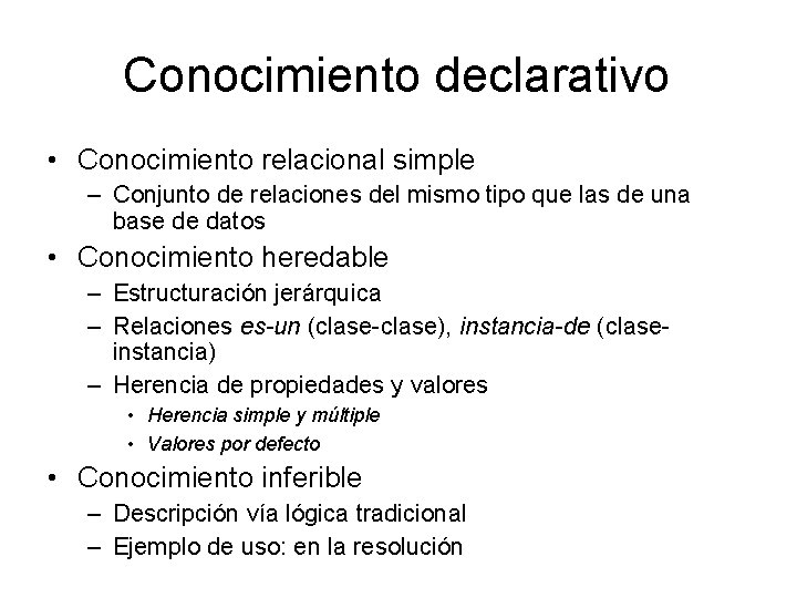 Conocimiento declarativo • Conocimiento relacional simple – Conjunto de relaciones del mismo tipo que