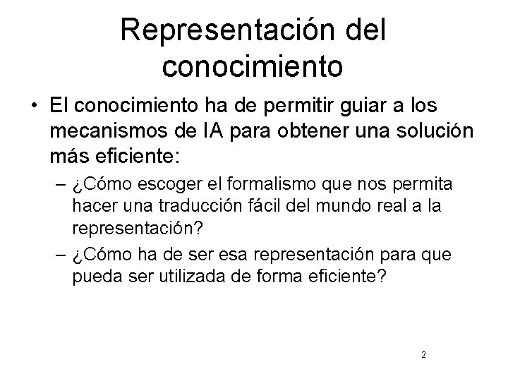 Representación del conocimiento • El conocimiento ha de permitir guiar a los mecanismos de