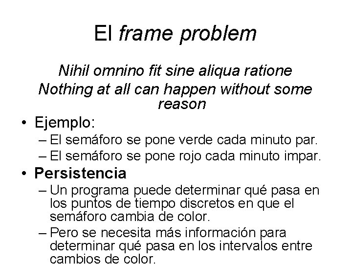 El frame problem Nihil omnino fit sine aliqua ratione Nothing at all can happen