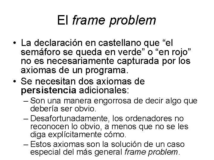 El frame problem • La declaración en castellano que “el semáforo se queda en