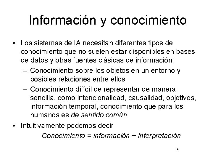 Información y conocimiento • Los sistemas de IA necesitan diferentes tipos de conocimiento que