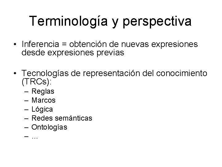 Terminología y perspectiva • Inferencia = obtención de nuevas expresiones desde expresiones previas •