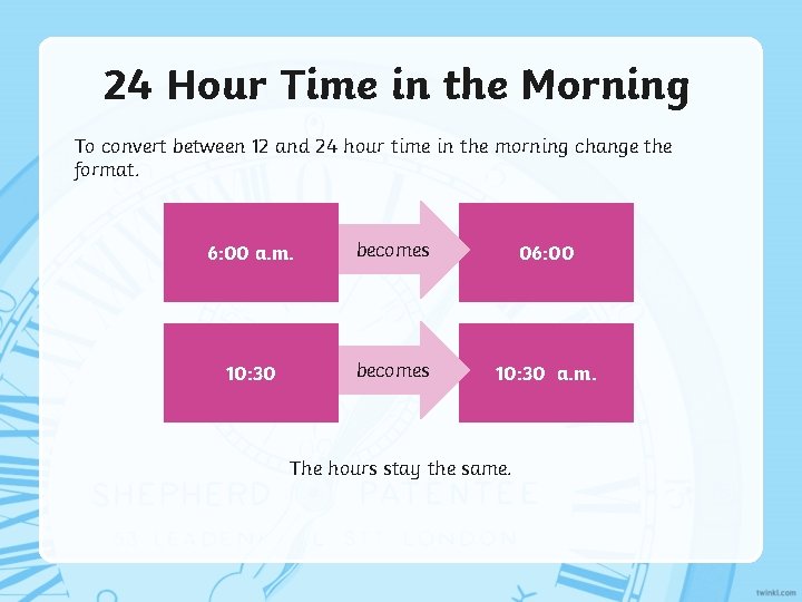 24 Hour Time in the Morning To convert between 12 and 24 hour time