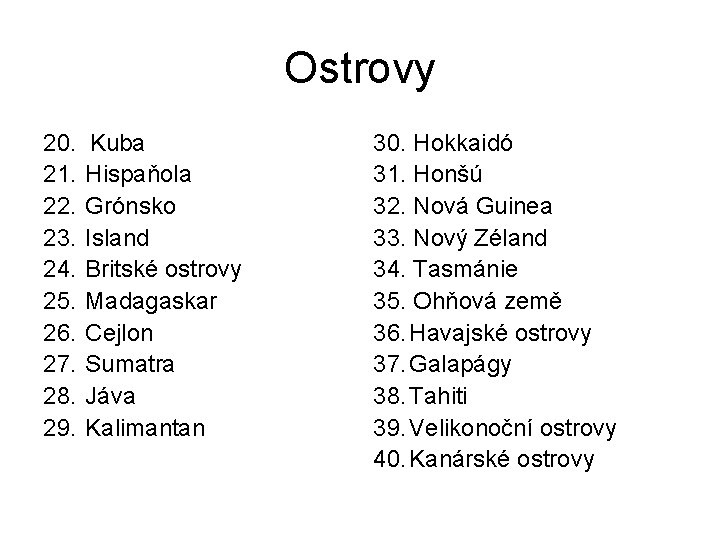 Ostrovy 20. Kuba 21. Hispaňola 22. Grónsko 23. Island 24. Britské ostrovy 25. Madagaskar