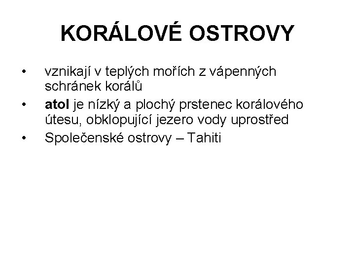 KORÁLOVÉ OSTROVY • • • vznikají v teplých mořích z vápenných schránek korálů atol