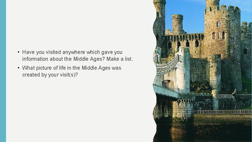  • Have you visited anywhere which gave you information about the Middle Ages?