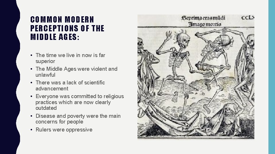 COMMON MODERN PERCEPTIONS OF THE MIDDLE AGES: • The time we live in now