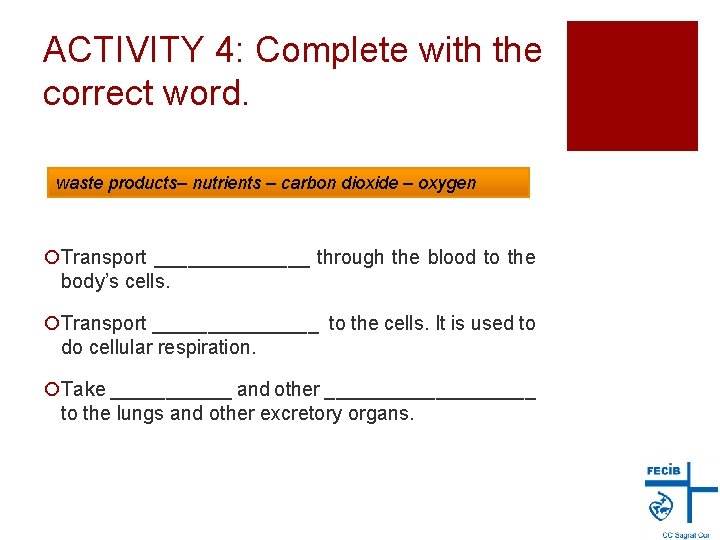 ACTIVITY 4: Complete with the correct word. waste products– nutrients – carbon dioxide –