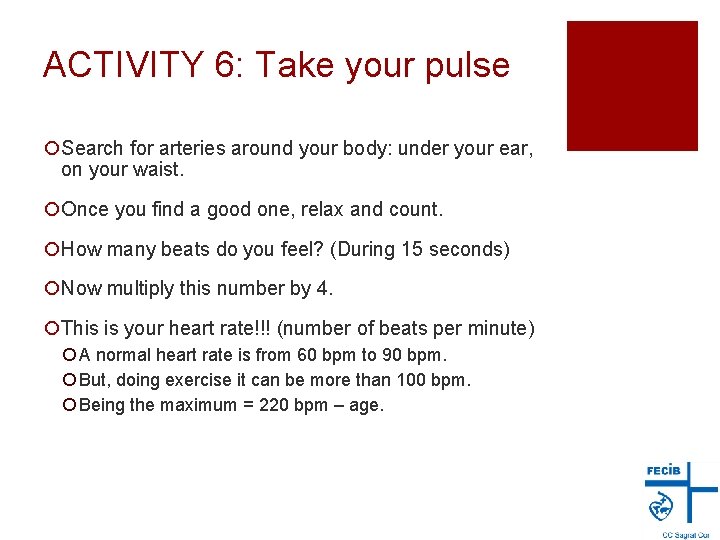 ACTIVITY 6: Take your pulse ¡Search for arteries around your body: under your ear,