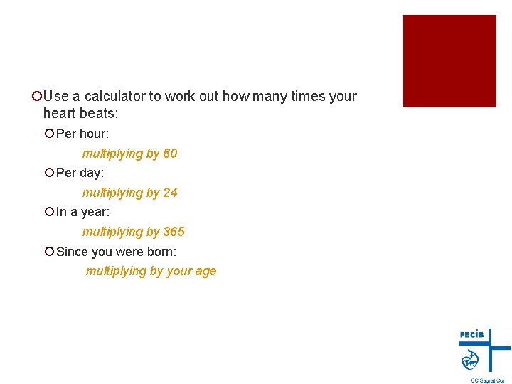 ¡Use a calculator to work out how many times your heart beats: ¡ Per