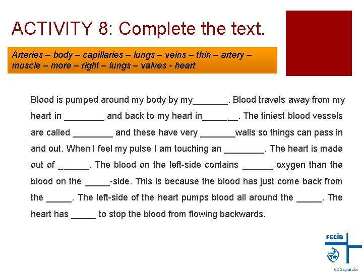 ACTIVITY 8: Complete the text. Arteries – body – capillaries – lungs – veins