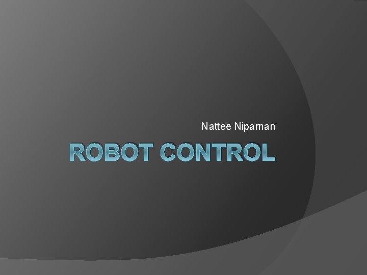 Nattee Niparnan ROBOT CONTROL 
