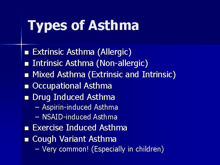 Types of Asthma n n n Extrinsic Asthma (Allergic) Intrinsic Asthma (Non-allergic) Mixed Asthma