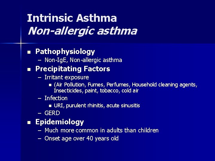 Intrinsic Asthma Non-allergic asthma n Pathophysiology – Non-Ig. E, Non-allergic asthma n Precipitating Factors