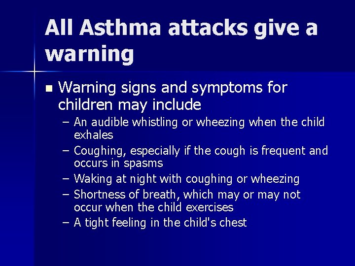 All Asthma attacks give a warning n Warning signs and symptoms for children may