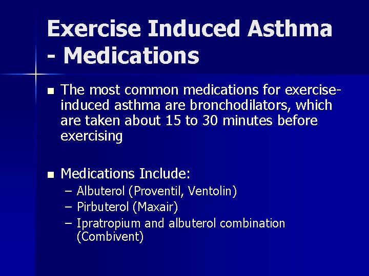 Exercise Induced Asthma - Medications n The most common medications for exerciseinduced asthma are