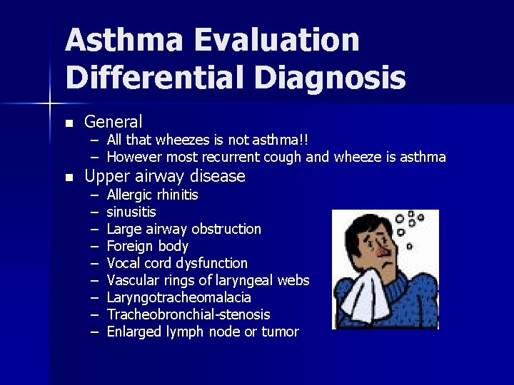 Asthma Evaluation Differential Diagnosis n n General – – All that wheezes is not