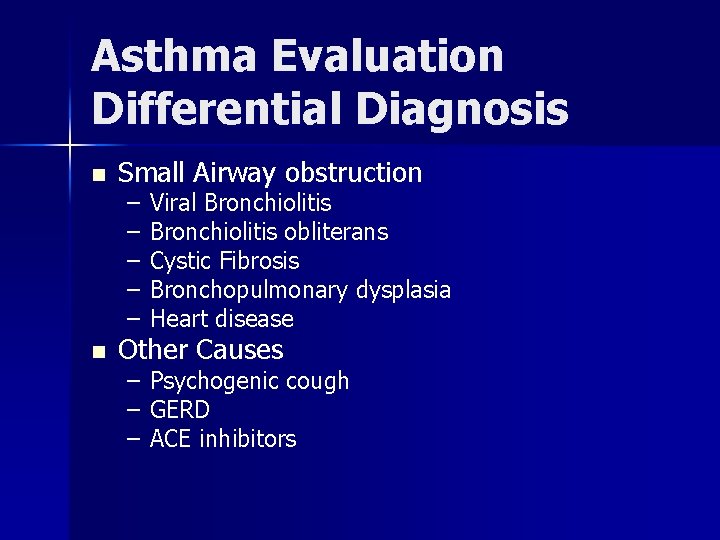 Asthma Evaluation Differential Diagnosis n n Small Airway obstruction – – – Viral Bronchiolitis