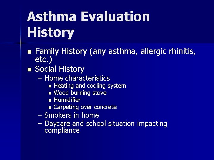 Asthma Evaluation History n n Family History (any asthma, allergic rhinitis, etc. ) Social