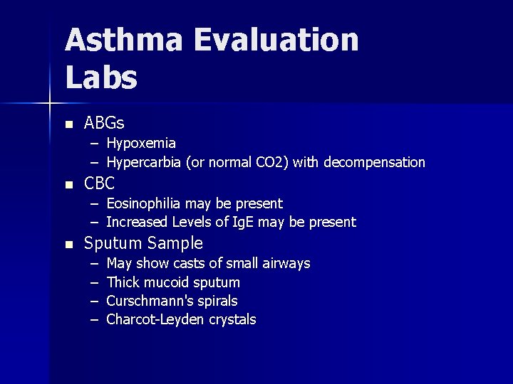 Asthma Evaluation Labs n ABGs – Hypoxemia – Hypercarbia (or normal CO 2) with