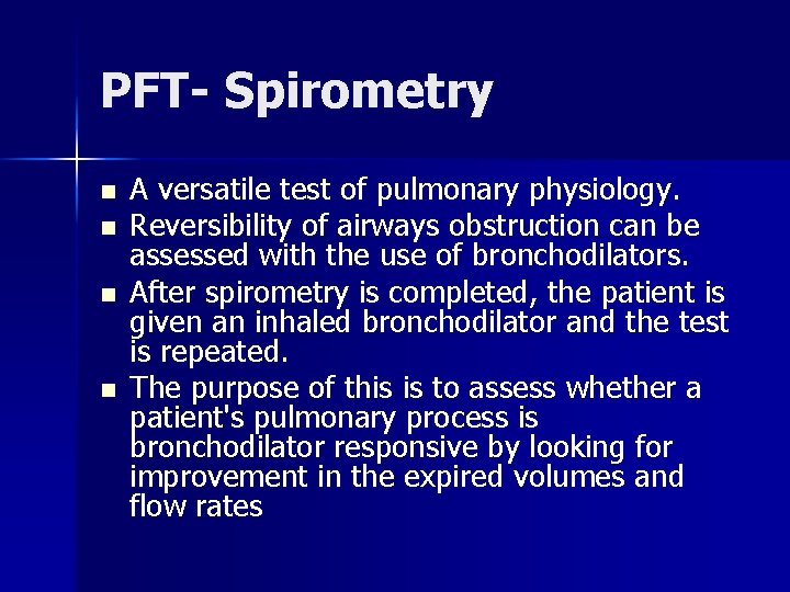 PFT- Spirometry n n A versatile test of pulmonary physiology. Reversibility of airways obstruction