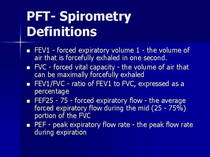 PFT- Spirometry Definitions n n n FEV 1 - forced expiratory volume 1 -