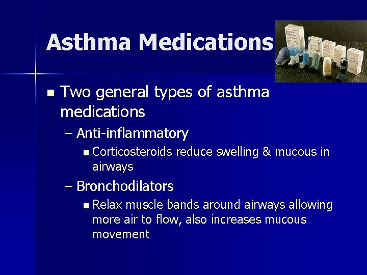 Asthma Medications n Two general types of asthma medications – Anti-inflammatory n Corticosteroids airways