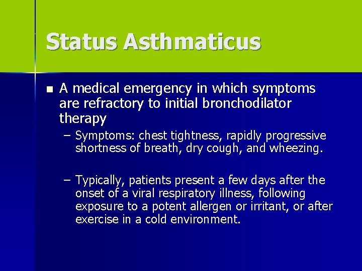 Status Asthmaticus n A medical emergency in which symptoms are refractory to initial bronchodilator