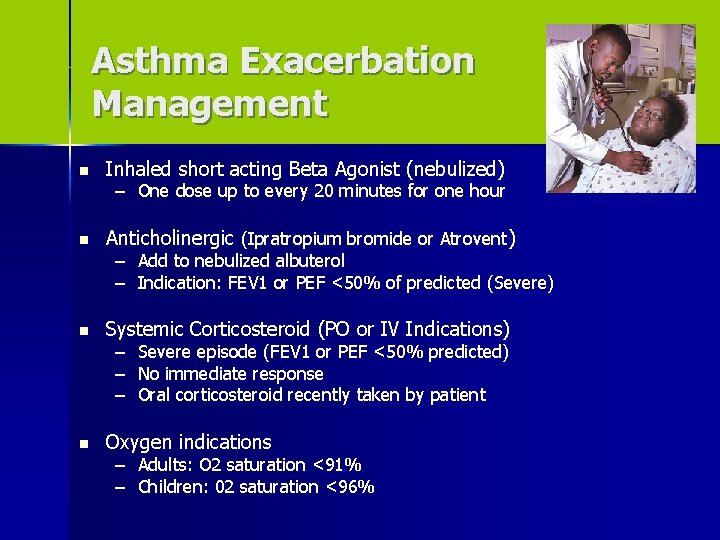 Asthma Exacerbation Management n Inhaled short acting Beta Agonist (nebulized) n Anticholinergic (Ipratropium bromide