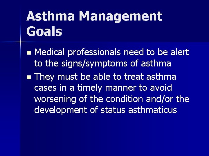 Asthma Management Goals Medical professionals need to be alert to the signs/symptoms of asthma