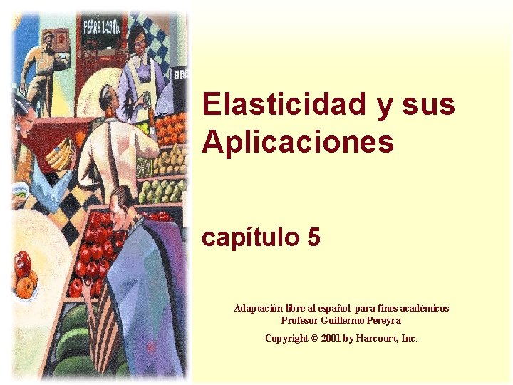 Elasticidad y sus Aplicaciones capítulo 5 Adaptación libre al español para fines académicos Profesor