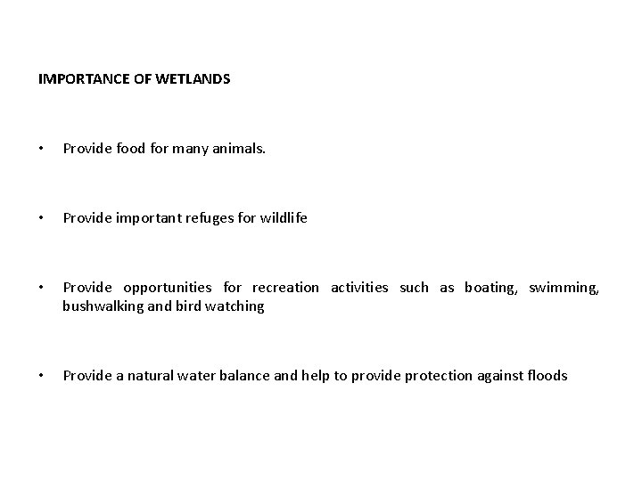 IMPORTANCE OF WETLANDS • Provide food for many animals. • Provide important refuges for