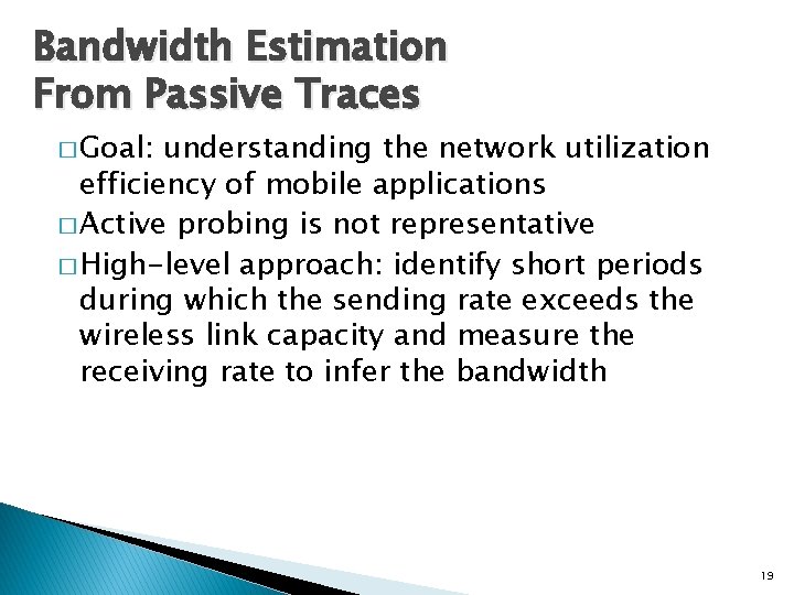 Bandwidth Estimation From Passive Traces � Goal: understanding the network utilization efficiency of mobile