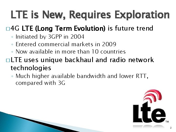 LTE is New, Requires Exploration � 4 G LTE (Long Term Evolution) is future