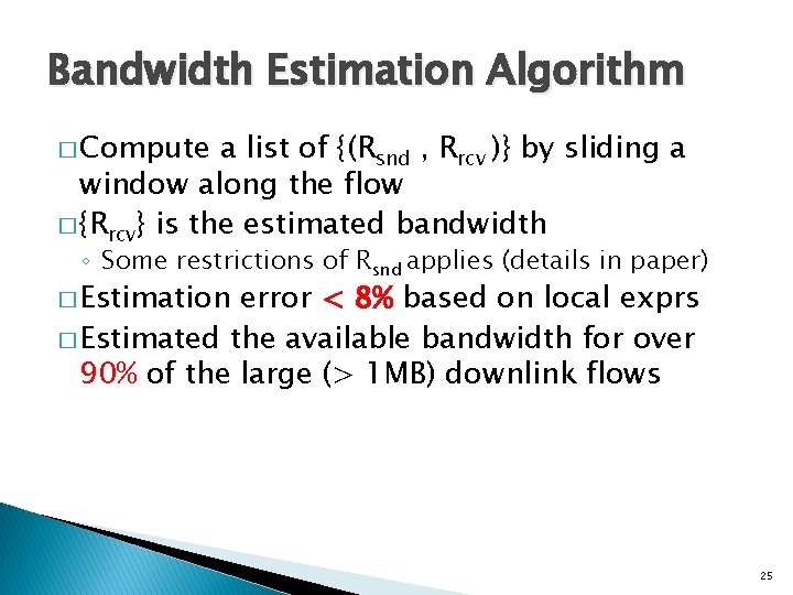 Bandwidth Estimation Algorithm � Compute a list of {(Rsnd , Rrcv )} by sliding