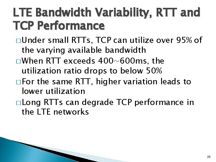 LTE Bandwidth Variability, RTT and TCP Performance � Under small RTTs, TCP can utilize