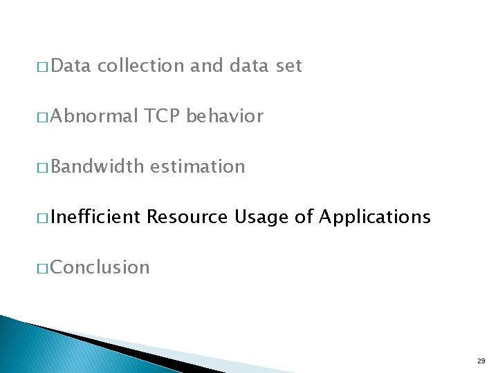 � Data collection and data set � Abnormal TCP behavior � Bandwidth � Inefficient � Data collection and data set � Abnormal TCP behavior � Bandwidth � Inefficient