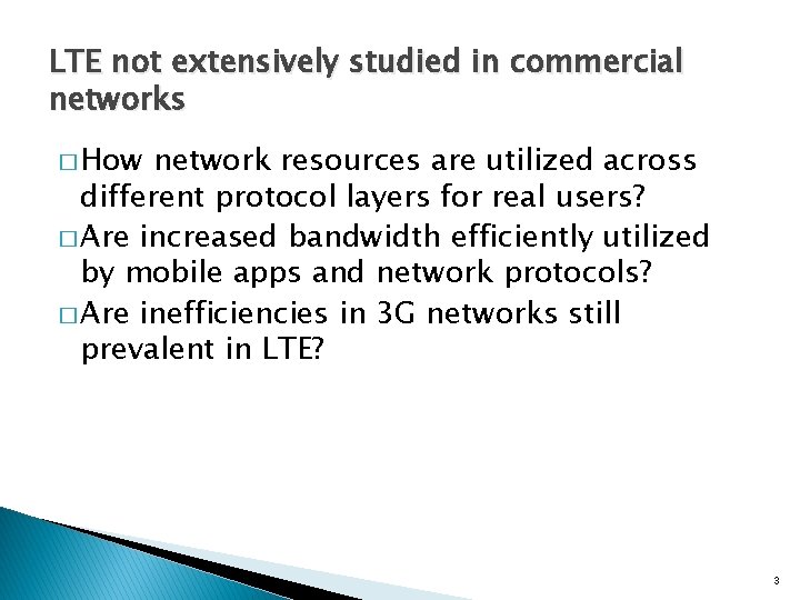 LTE not extensively studied in commercial networks � How network resources are utilized across