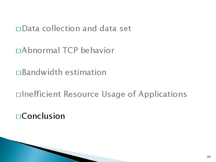 � Data collection and data set � Abnormal TCP behavior � Bandwidth � Inefficient