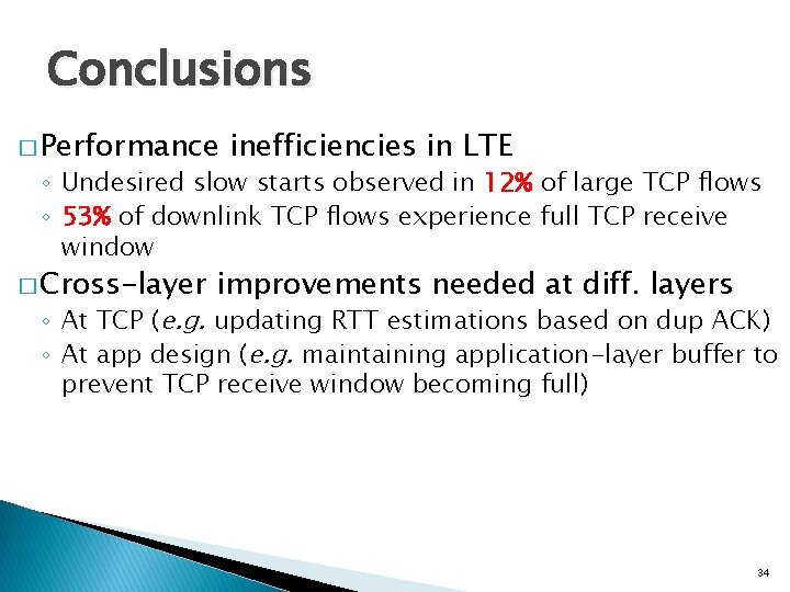 Conclusions � Performance inefficiencies in LTE ◦ Undesired slow starts observed in 12% of